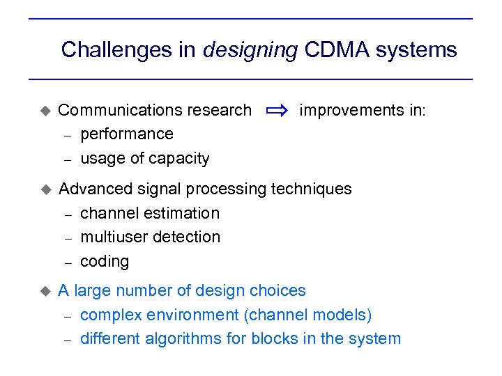 Challenges in designing CDMA systems u Communications research – performance – usage of capacity