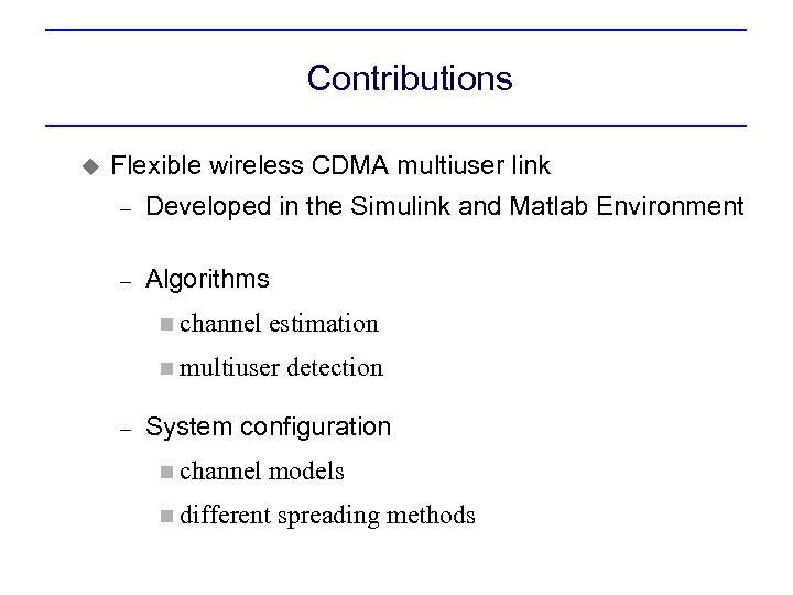 Contributions u Flexible wireless CDMA multiuser link – Developed in the Simulink and Matlab
