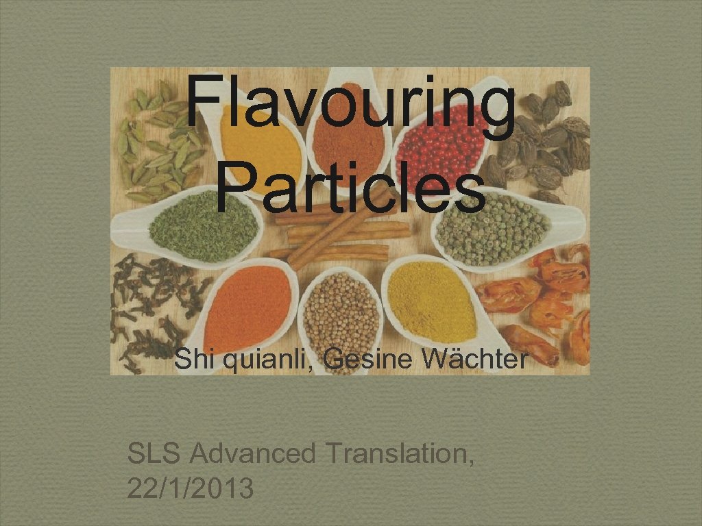 Flavouring Particles Shi quianli, Gesine Wächter SLS Advanced Translation, 22/1/2013 