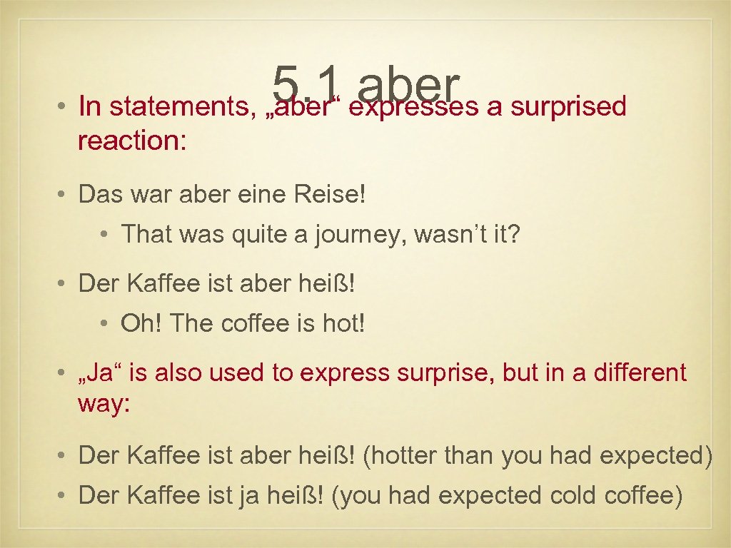 5. 1 expresses a surprised aber • In statements, „aber“ reaction: • Das war