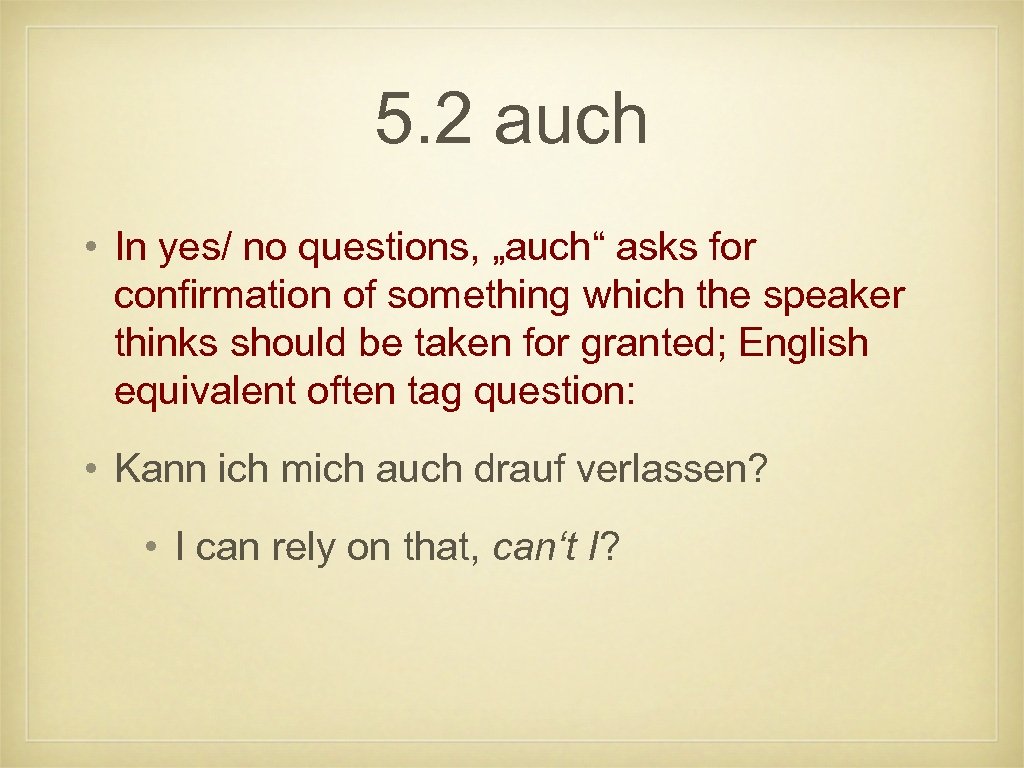 5. 2 auch • In yes/ no questions, „auch“ asks for confirmation of something