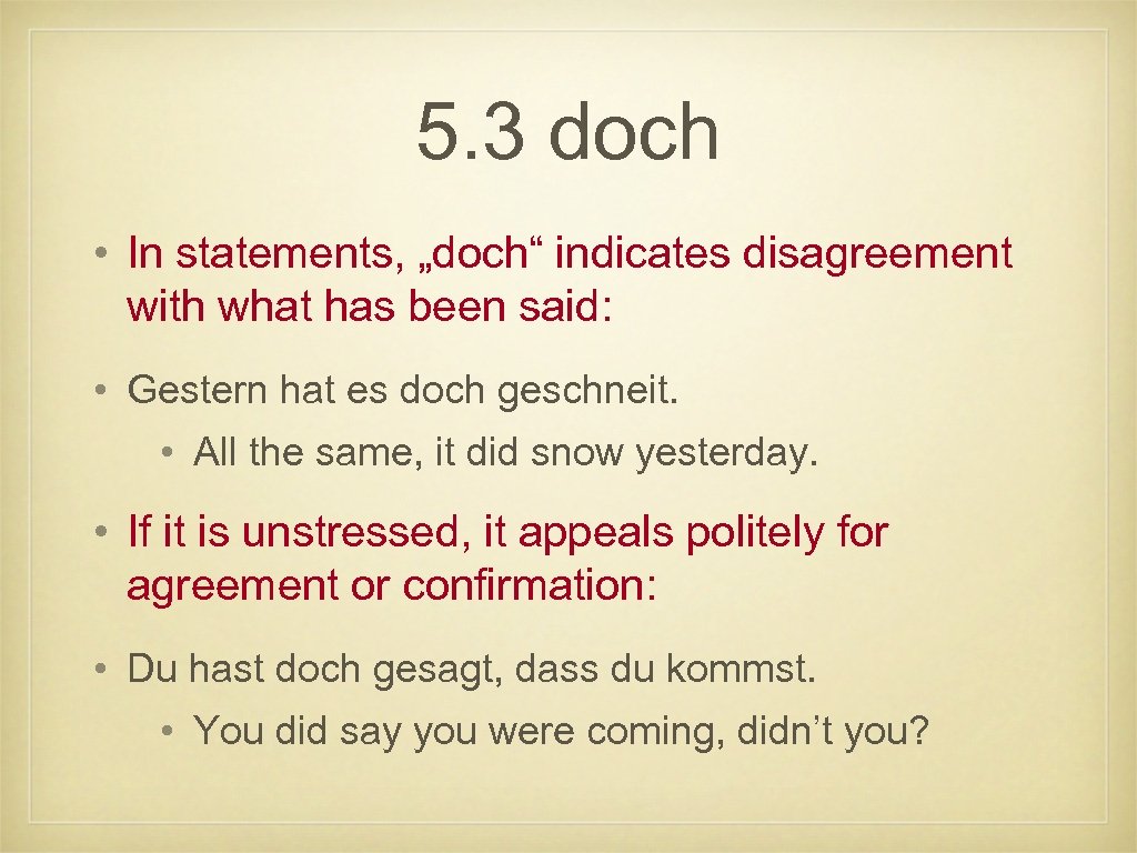 5. 3 doch • In statements, „doch“ indicates disagreement with what has been said: