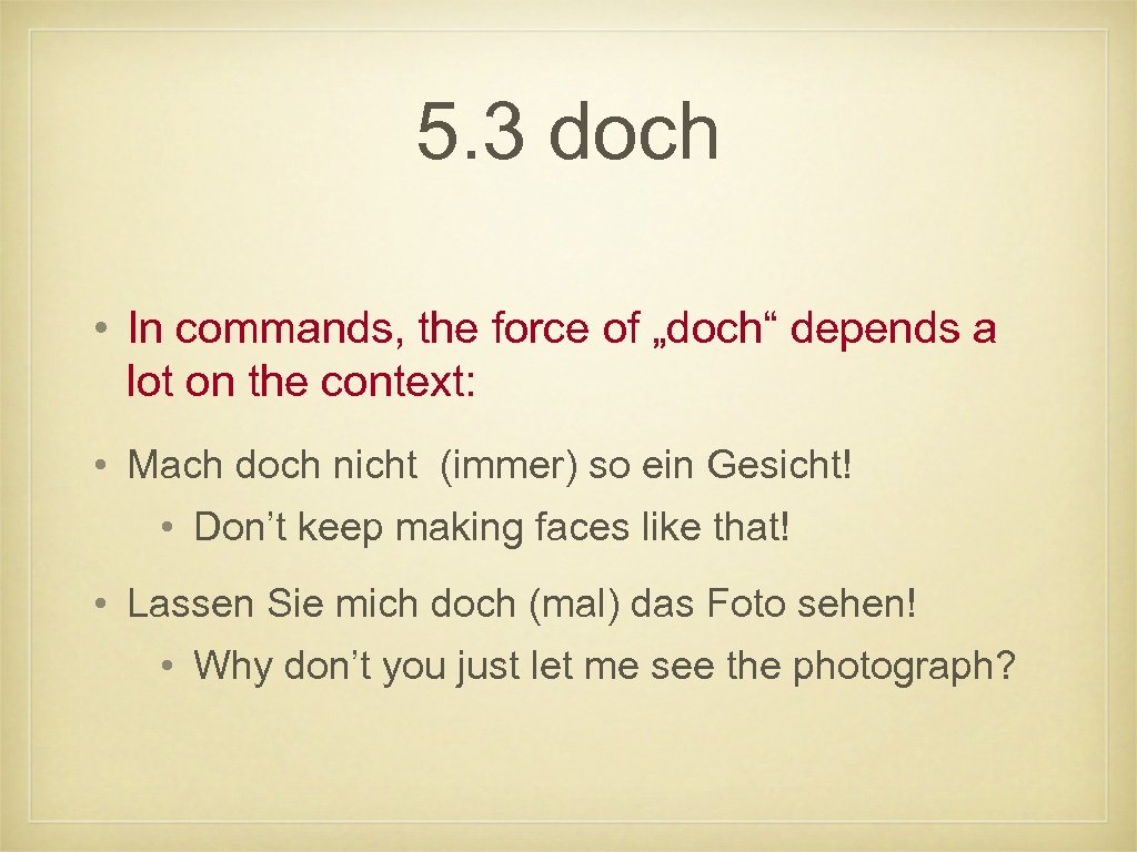 5. 3 doch • In commands, the force of „doch“ depends a lot on
