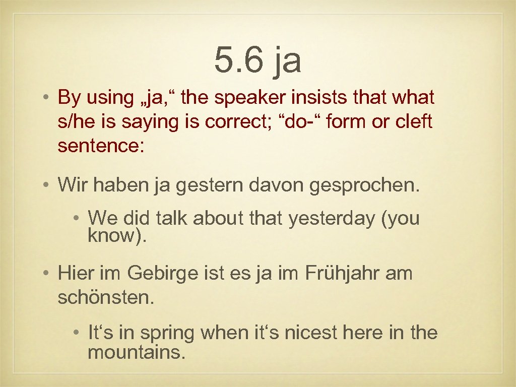 5. 6 ja • By using „ja, “ the speaker insists that what s/he