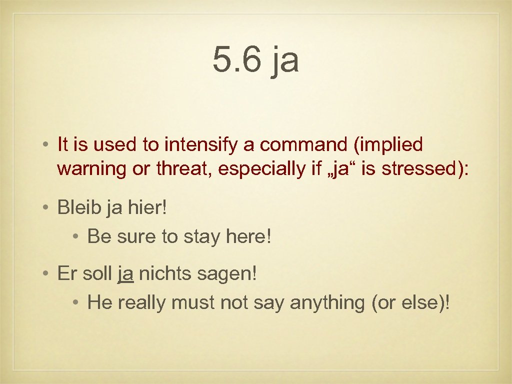 5. 6 ja • It is used to intensify a command (implied warning or