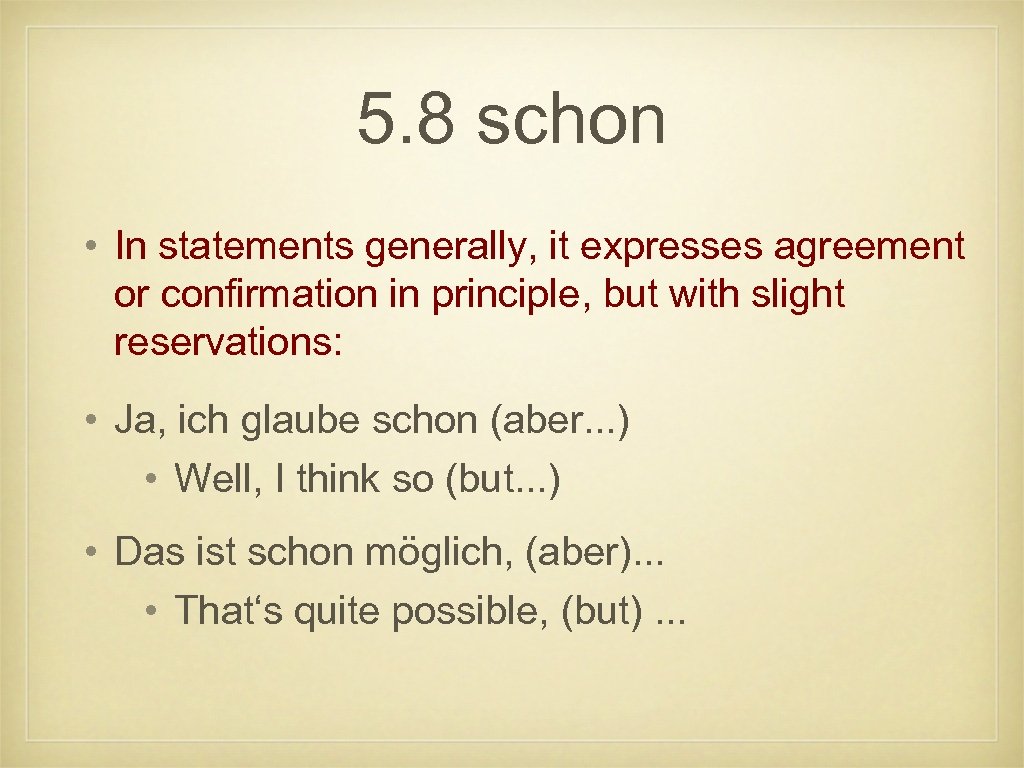 5. 8 schon • In statements generally, it expresses agreement or confirmation in principle,
