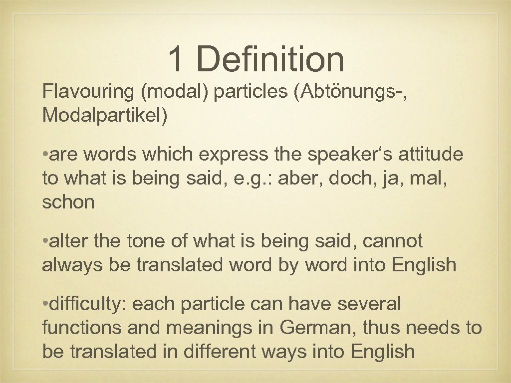 1 Definition Flavouring (modal) particles (Abtönungs-, Modalpartikel) • are words which express the speaker‘s