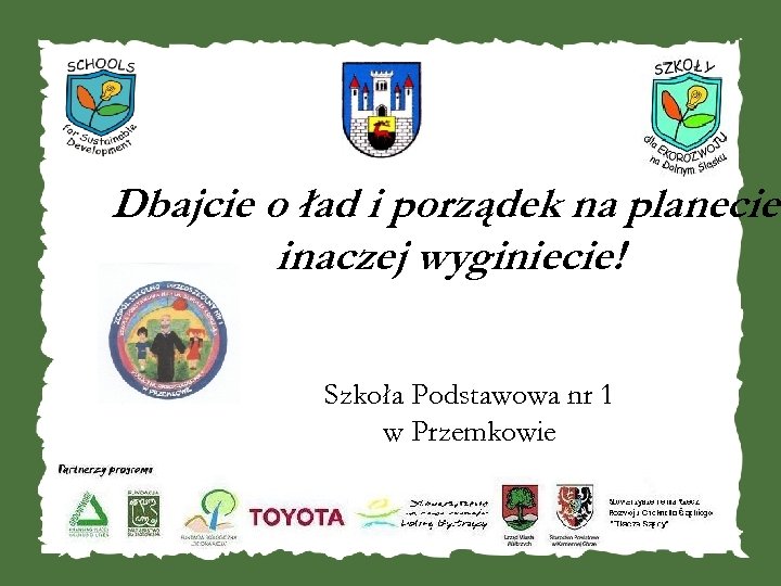 Dbajcie o ład i porządek na planecie inaczej wyginiecie! Szkoła Podstawowa nr 1 w
