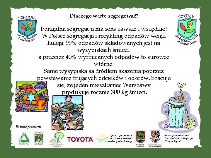 Dlaczego warto segregować? Porządna segregacja ma sens zawsze i wszędzie! W Polsce segregacja i