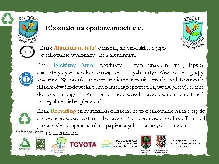  Ekoznaki na opakowaniach c. d. Znak Aluminium (alu) oznacza, że produkt lub jego