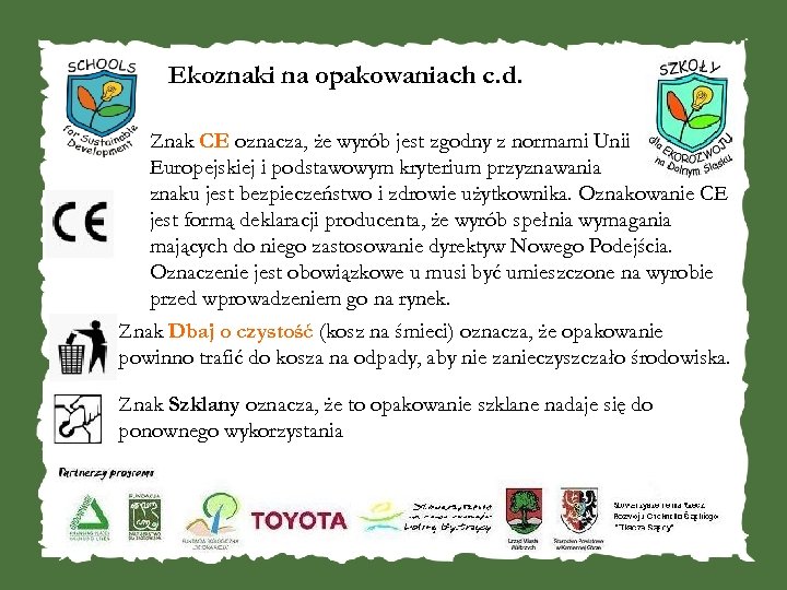  Ekoznaki na opakowaniach c. d. Znak CE oznacza, że wyrób jest zgodny z