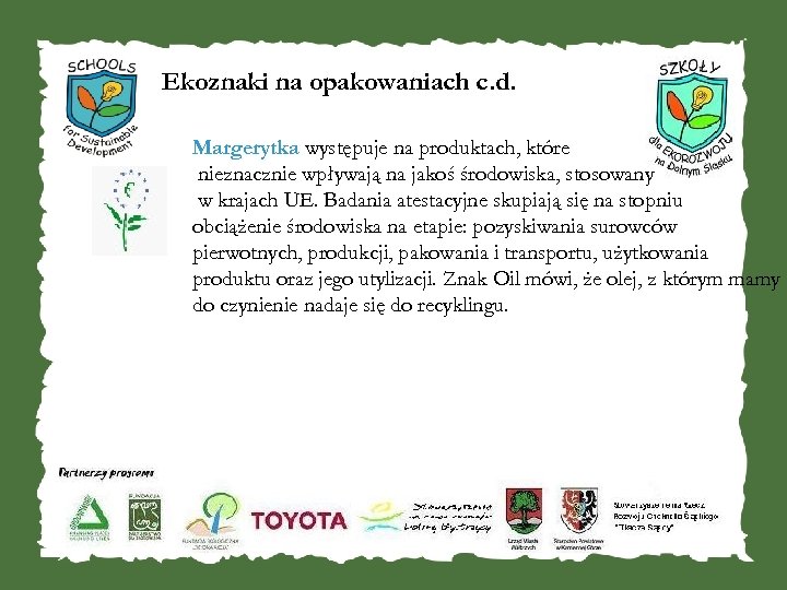  Ekoznaki na opakowaniach c. d. Margerytka występuje na produktach, które nieznacznie wpływają na