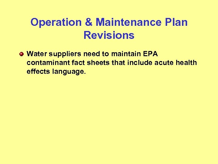 Operation & Maintenance Plan Revisions Water suppliers need to maintain EPA contaminant fact sheets