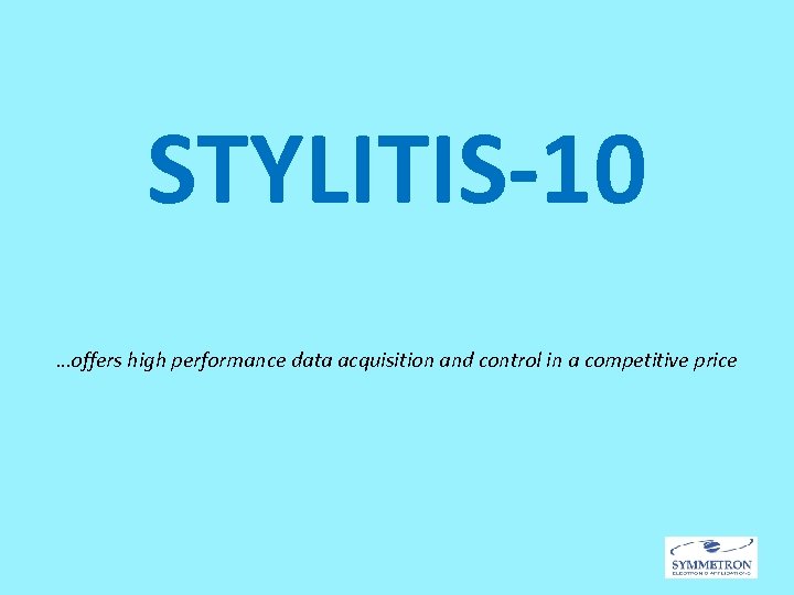 STYLITIS-10 …offers high performance data acquisition and control in a competitive price 