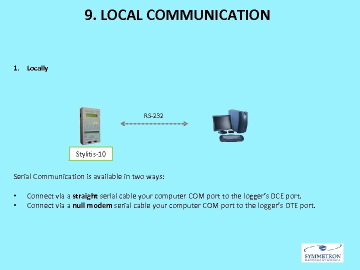 9. LOCAL COMMUNICATION 1. Locally RS-232 Stylitis-10 Serial Communication is available in two ways: