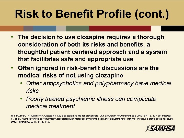 Risk to Benefit Profile (cont. ) • The decision to use clozapine requires a
