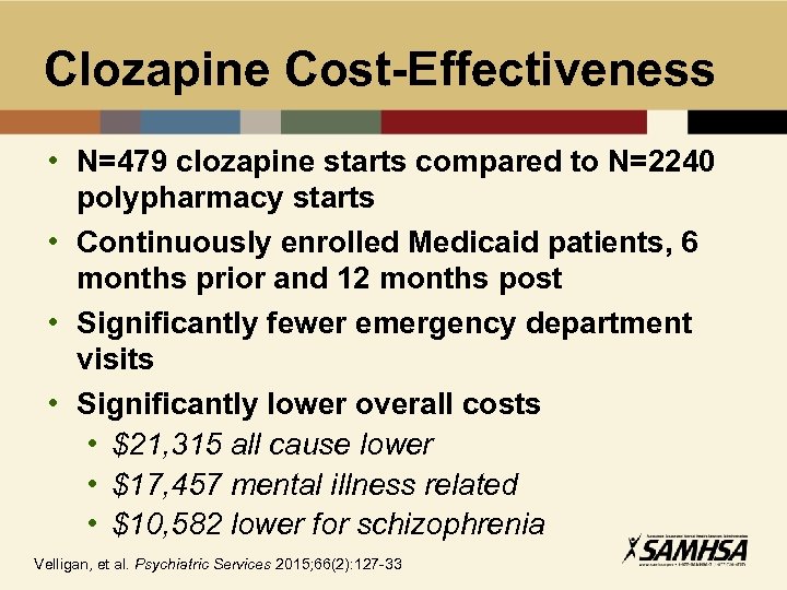 Clozapine Cost-Effectiveness • N=479 clozapine starts compared to N=2240 polypharmacy starts • Continuously enrolled