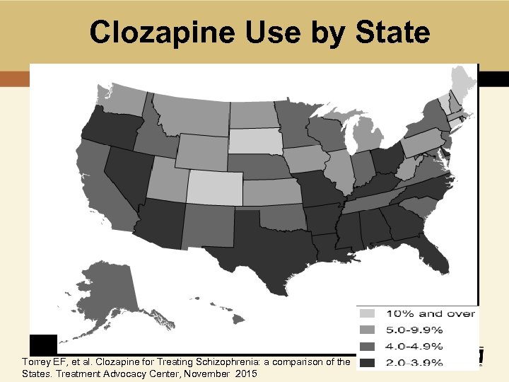 Clozapine Use by State Torrey EF, et al. Clozapine for Treating Schizophrenia: a comparison