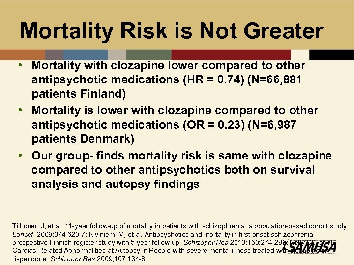 Mortality Risk is Not Greater • Mortality with clozapine lower compared to other antipsychotic