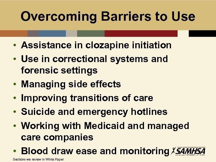 Overcoming Barriers to Use • Assistance in clozapine initiation • Use in correctional systems
