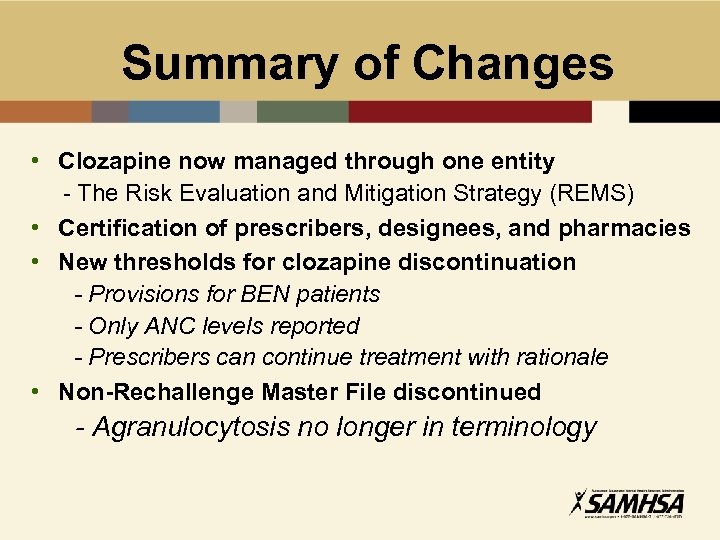 Summary of Changes • Clozapine now managed through one entity - The Risk Evaluation