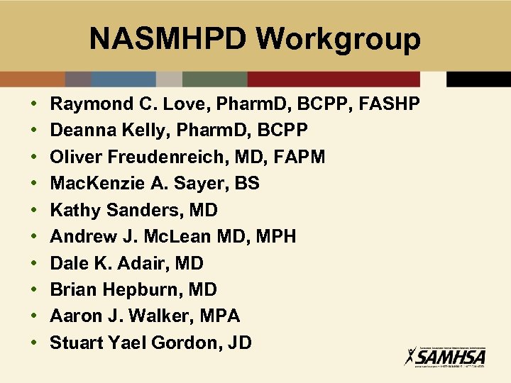 NASMHPD Workgroup • • • Raymond C. Love, Pharm. D, BCPP, FASHP Deanna Kelly,