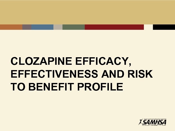 CLOZAPINE EFFICACY, EFFECTIVENESS AND RISK TO BENEFIT PROFILE 