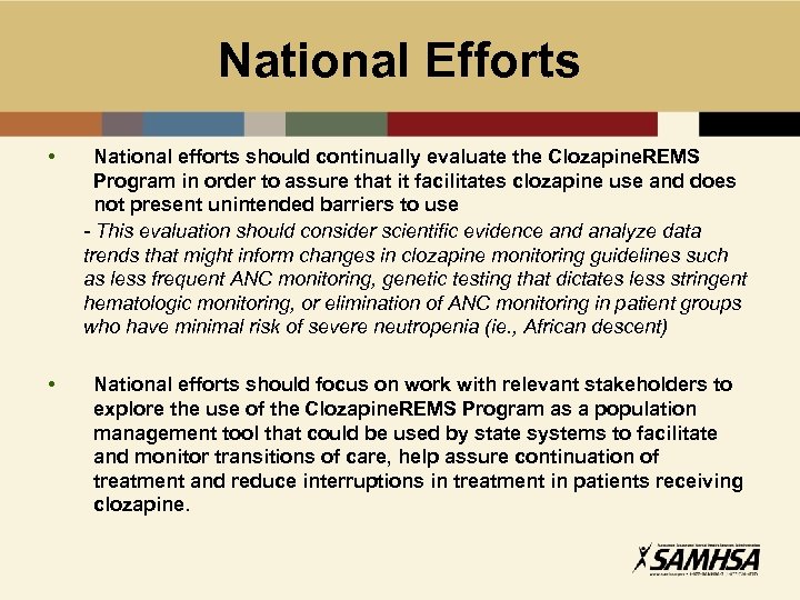 National Efforts • • National efforts should continually evaluate the Clozapine. REMS Program in