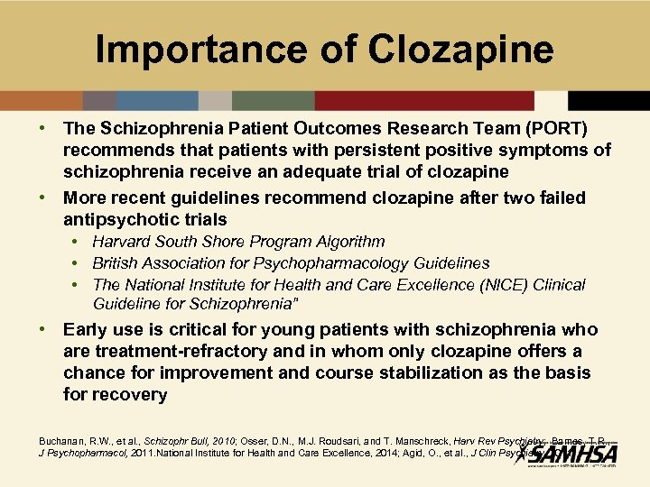 Importance of Clozapine • The Schizophrenia Patient Outcomes Research Team (PORT) recommends that patients
