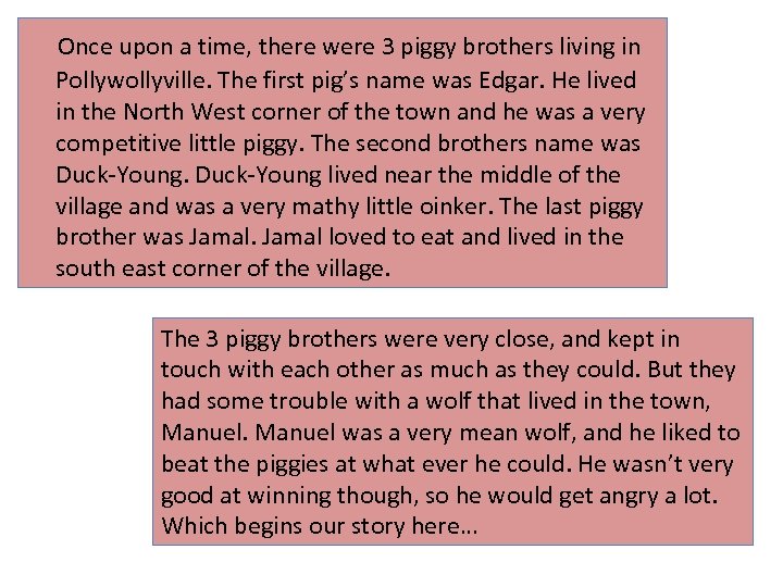 Once upon a time, there were 3 piggy brothers living in Pollywollyville. The first