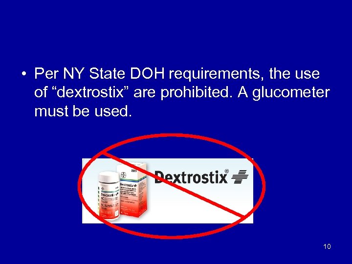  • Per NY State DOH requirements, the use of “dextrostix” are prohibited. A