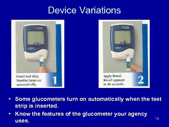 Device Variations • Some glucometers turn on automatically when the test strip is inserted.