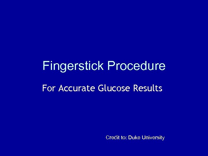 Fingerstick Procedure For Accurate Glucose Results Credit to: Duke University 