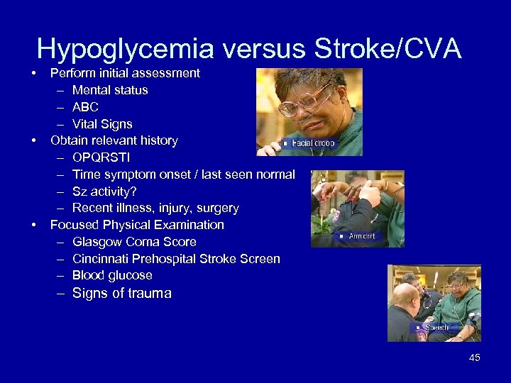 Hypoglycemia versus Stroke/CVA • • • Perform initial assessment – Mental status – ABC