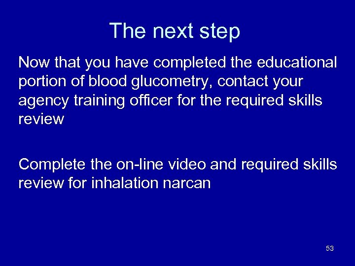 The next step Now that you have completed the educational portion of blood glucometry,