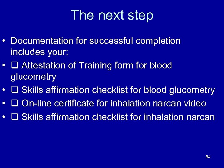 The next step • Documentation for successful completion includes your: • Attestation of Training