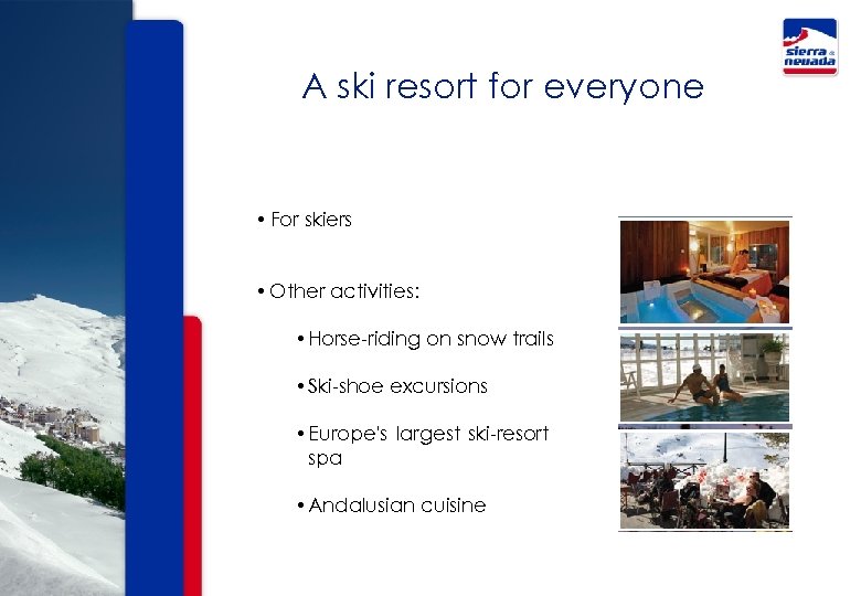 A ski resort for everyone • For skiers • Other activities: • Horse-riding on