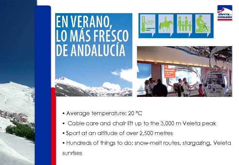  • Average temperature: 20 ºC • Cable care and chair lift up to