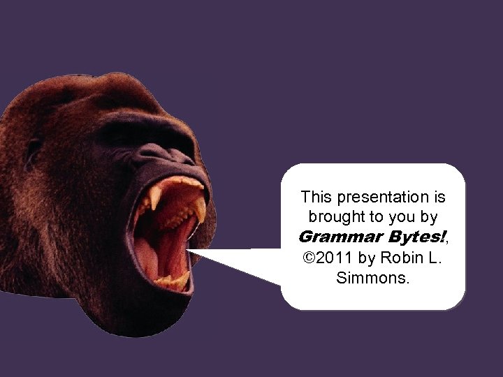 This presentation is brought to you by chomp! Grammar Bytes!, © 2011 chomp! L.