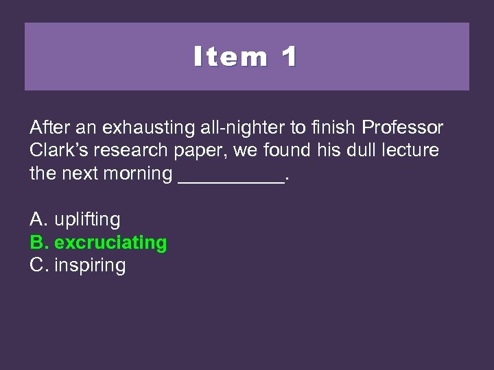 Item 1 After an exhausting all-nighter to finish Professor Clark’s research paper, we found