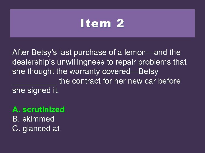 Item 2 After Betsy’s last purchase of a lemon—and the dealership’s unwillingness to repair