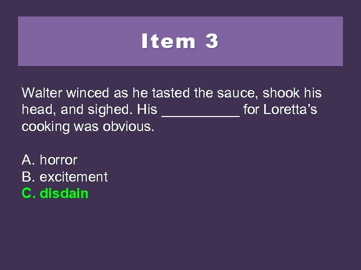 Item 3 Walter winced as he tasted the sauce, shook his head, and sighed.