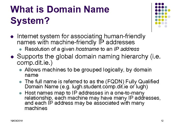 What is Domain Name System? Internet system for associating human-friendly names with machine-friendly IP