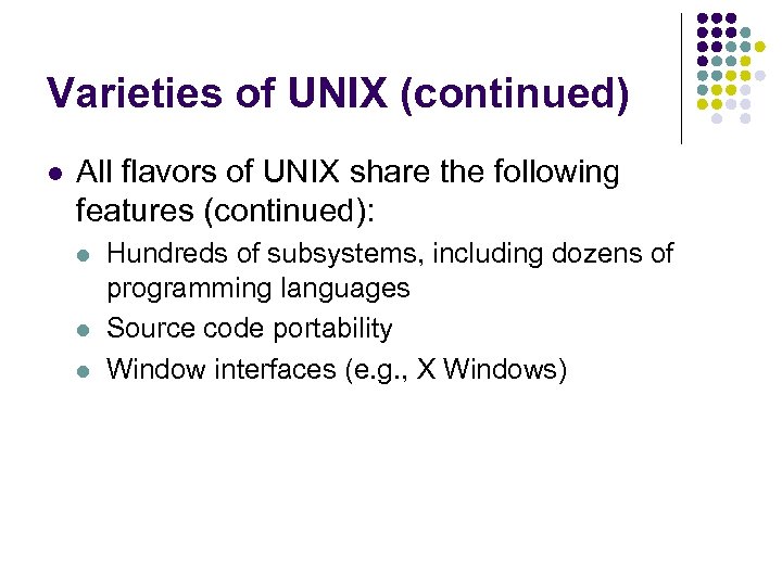 Varieties of UNIX (continued) All flavors of UNIX share the following features (continued): Hundreds