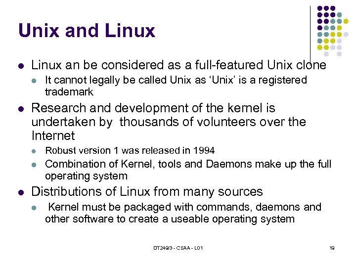 Unix and Linux an be considered as a full-featured Unix clone It cannot legally