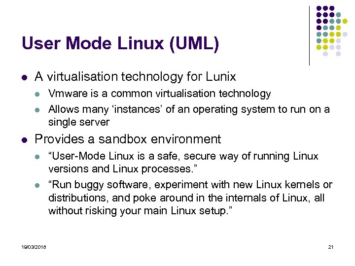 User Mode Linux (UML) A virtualisation technology for Lunix Vmware is a common virtualisation
