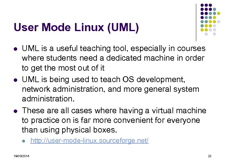 User Mode Linux (UML) UML is a useful teaching tool, especially in courses where