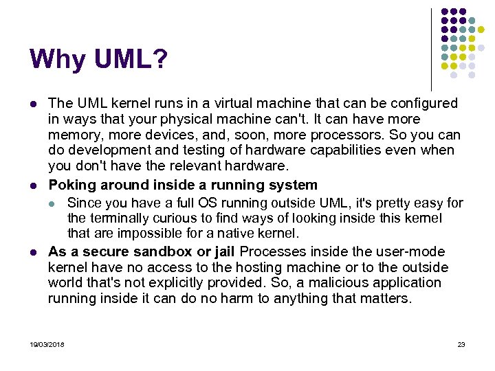 Why UML? The UML kernel runs in a virtual machine that can be configured