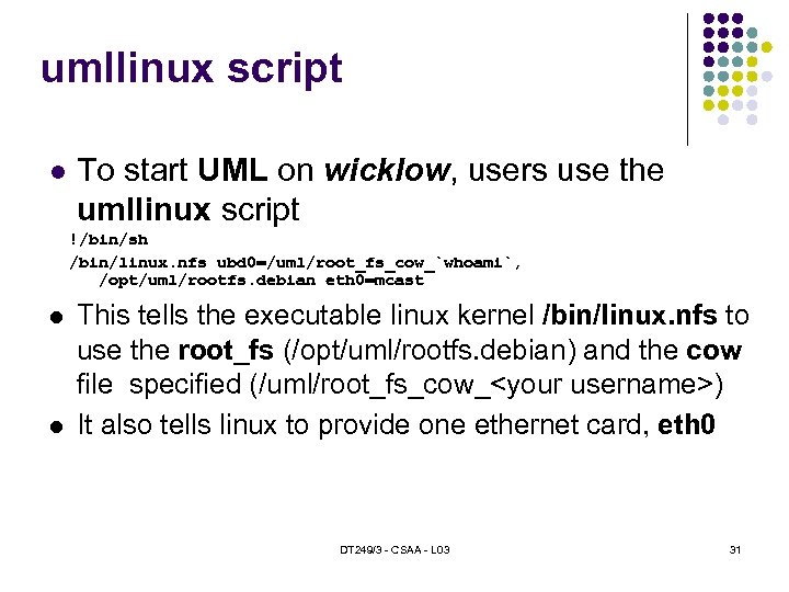 umllinux script To start UML on wicklow, users use the umllinux script !/bin/sh /bin/linux.