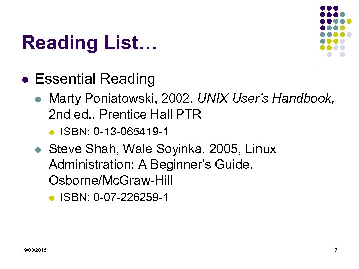 Reading List… Essential Reading Marty Poniatowski, 2002, UNIX User’s Handbook, 2 nd ed. ,